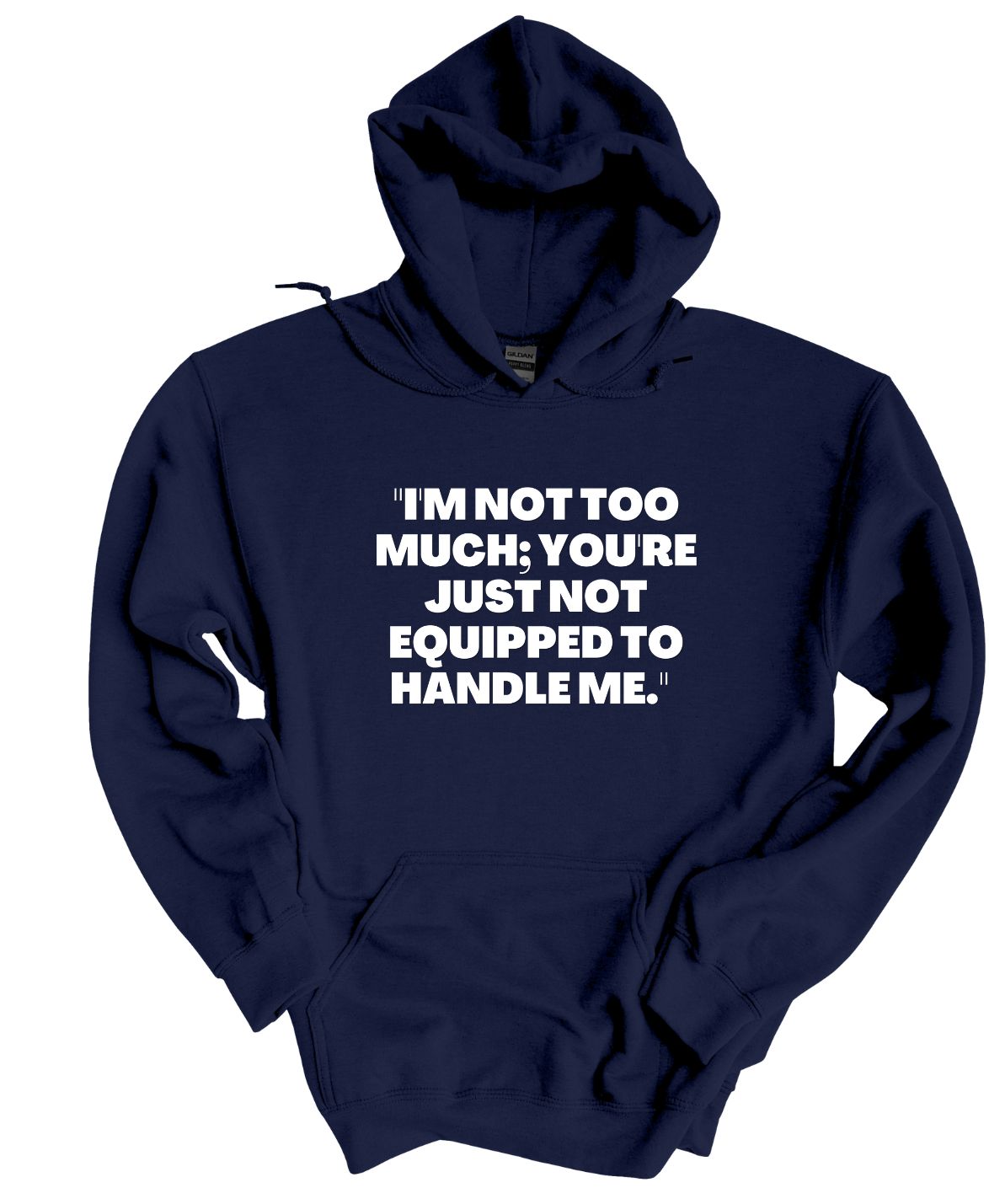 I'm not to much you're just not equipped to handle me Hoodie